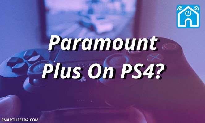 How To Install And Watch Paramount Plus on PS4? (2024 Updated)