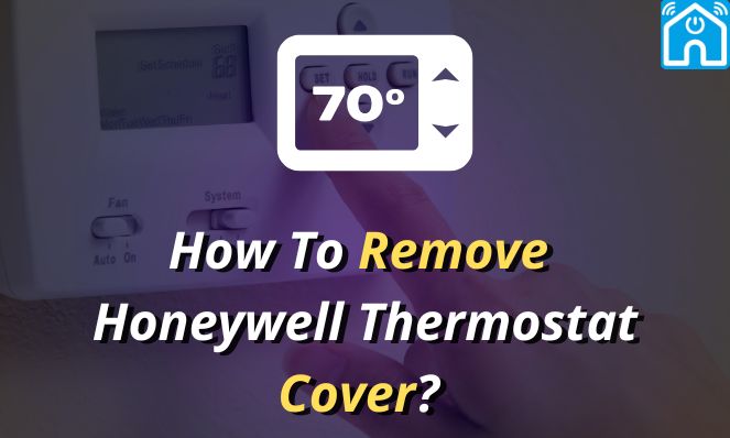 How To Remove Honeywell Thermostat Cover? (2024 Updated)