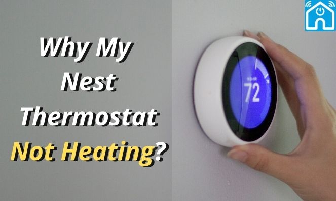Nest Thermostat Not Heating? (Possible Reasons & Fixes) – 2024