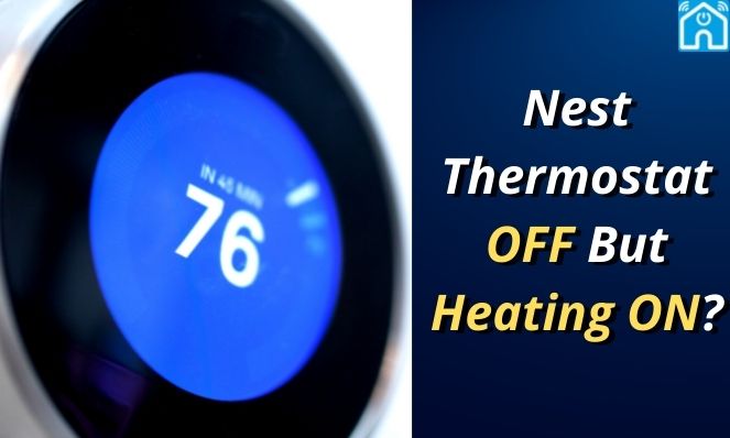 Nest Thermostat Off But Heating On 9 Easy Fixes 2024
