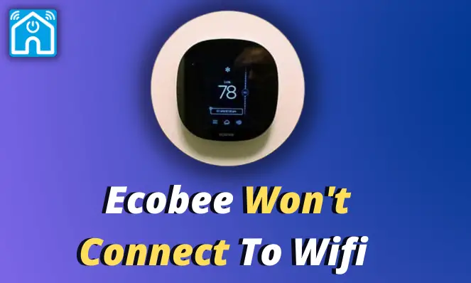 Ecobee Won’t Connect To Wifi ? – Easy Fix! (2024)