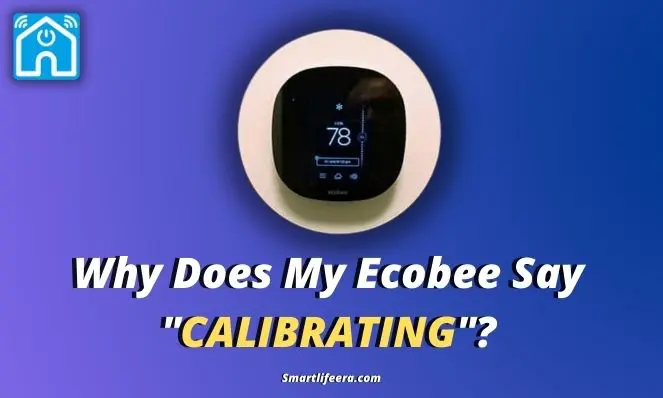 Why Does My Ecobee Say “CALIBRATING”? (Easy Fixes) 2024