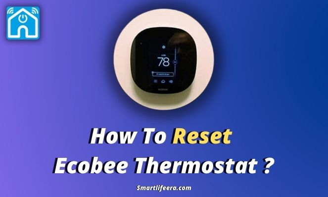 How To Reset Ecobee Thermostat ? – SmartLife Era (2024)